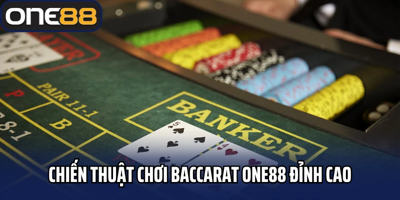 Chiến thuật chơi baccarat One88 đỉnh cao