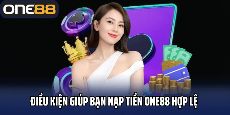 Điều kiện giúp bạn nạp tiền One88 hợp lệ