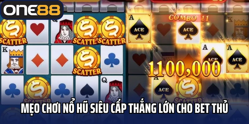 Mẹo chơi nổ hũ siêu cấp thắng lớn cho bet thủ