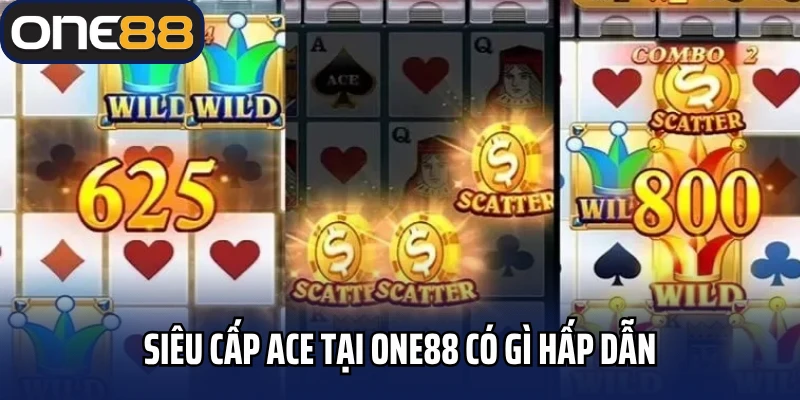 Siêu cấp ACE tại One88 có gì hấp dẫn