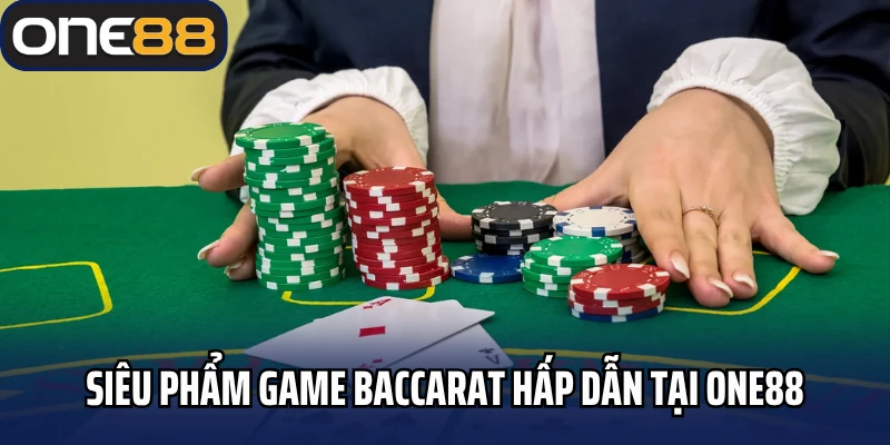 Siêu phẩm game bài baccarat hấp dẫn tại One88