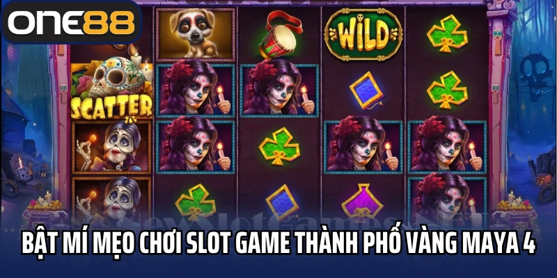 Bật mí mẹo chơi slot game thành phố vàng Maya 4