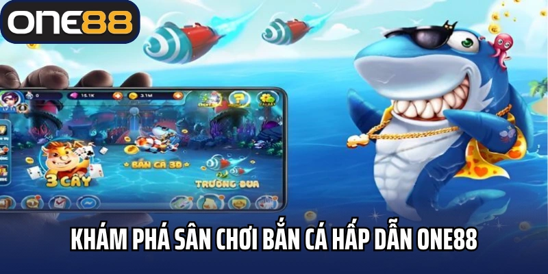 Khám phá sân chơi bắn cá hấp dẫn One88