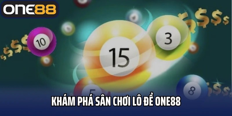 Khám phá sân chơi lô đề One88