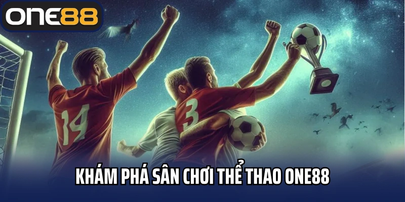 Khám phá sân chơi thể thao One88