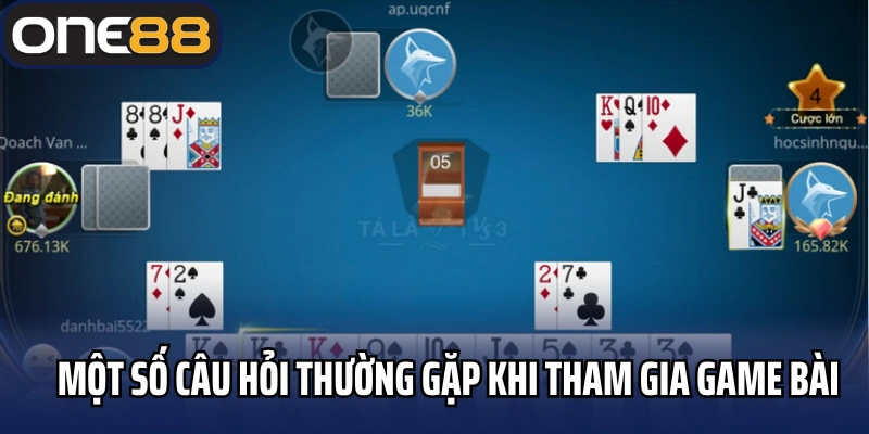 Một số câu hỏi thường gặp khi tham gia game bài