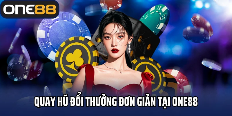 Quay hũ đổi thưởng đơn giản tại One88