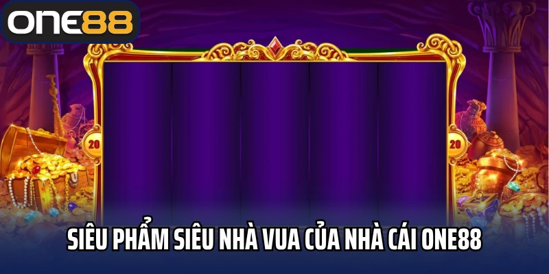 Siêu phẩm siêu nhà vua của nhà cái One88