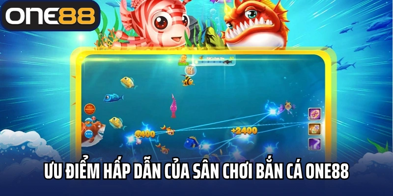 Ưu điểm hấp dẫn của sân chơi bắn cá One88